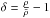 \hbox{$\delta = \frac{\rho}{\bar{\rho}} - 1$}