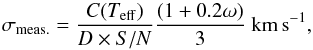 \begin{equation} \sigma_{\mathrm{meas.}}={C(T_{\mathrm{eff}})\over D \times S/N}{(1+0.2\omega)\over3}~\mathrm{km\,s}^{-1}, \end{equation}