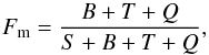 \begin{equation} F_\mathrm{m}={B+T+Q\over S+B+T+Q}, \end{equation}