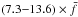 \hbox{$(7.3{-}13.6)\times \bar{f}$}