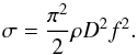 \begin{equation} \sigma=\frac{\pi^2}{2}\rho D^2 f^2. \end{equation}