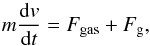 \begin{equation} m\deri{v}{t}=F_{\rm gas}+F_{\rm g}, \end{equation}
