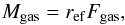 \begin{equation} M_{\rm gas} = r_{\rm ef} F_{\rm gas}, \end{equation}