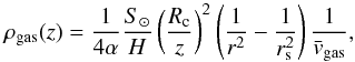 \begin{equation} \rho_{\rm gas}(z) = \frac{1}{4\alpha} \frac{S_\odot}{H}\bigz{\frac{R_{\rm c}}{z}}^2\bigz{\frac{1}{r^2}-\frac{1}{r_{\rm s}^2}}\frac{1}{\bar{v}_{\rm gas}}, \end{equation}