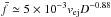 \hbox{$\bar{f}\simeq 5\times 10^{-3} v_{\rm ej} D^{-0.88}$}