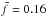 \hbox{$\bar{f}=0.16$}