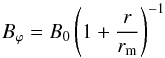 \begin{equation} B_{ \varphi }=B_{0} \left( 1+\frac{r}{r_{\rm m}} \right)^{-1} \label{eq3aa} \end{equation}