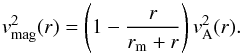 \begin{equation} \vv_{\rm mag}^{ 2 }(r) = \left(1- \frac{r}{r_{\rm m}+r} \right) v_{\rm A}^2(r). \label{eq3ab} \end{equation}