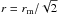 \hbox{$r=r_{\rm m}/\sqrt{2}$}