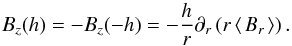 \begin{equation} B_z(h)=-B_z(-h)=-\frac{h}{r} \partial_r \left(r \avg{B_r}\right). \end{equation}