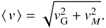 \begin{equation} \avg{\vv} = \sqrt{\vv_{\rm G}^2 + \vv_{M}^2}. \label{eq7} \end{equation}