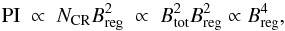 \begin{equation} {\rm PI} \;\propto\; N_{\rm CR} B_{\rm reg}^2 \;\propto\; B_{\rm tot}^2 B_{\rm reg}^2 \;{\propto}\; B_{\rm reg}^4, \end{equation}