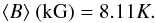 \begin{equation} \bs\ {\rm (kG)} = 8.11K. \label{eq3} \end{equation}