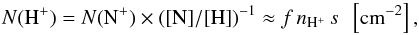 \begin{equation} \label{Hp column} N(\mathrm{H^+}) = N(\mathrm{N^+})\times (\mathrm{[N]/[H]})^{-1} \approx f \, n_\mathrm{H^+}\, s\ \ \left[\mathrm{cm^{-2}}\right] , \end{equation}