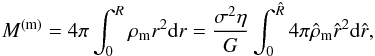 \begin{eqnarray} M^{\rm (m)}=4\pi\int_0^R \rho_{\rm m} r^2 {\rm d}r=\frac{\sigma^2 \eta}{G}\int_0^{\hat R}4\pi\hat\rho_{\rm m} \hat r^2 {\rm d}\hat r, \label{eq30b} \end{eqnarray}