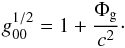 \begin{eqnarray} g_{00}^{1/2}=1+\frac{\Phi_{\rm g}}{c^2}\cdot \label{eq4} \end{eqnarray}