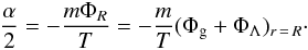 \begin{eqnarray} \frac{\alpha}{2}=-\frac{m\Phi_R}{T}=-\frac{m}{T}(\Phi_{\rm g} +\Phi_{\Lambda})_{r\,=\,R}\cdot \label{eq30g} \end{eqnarray}