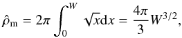 \begin{eqnarray} \hat\rho_{\rm m}= 2\pi\int_0^W \sqrt{x}{\rm d}x = \frac{4\pi}{3} W^{3/2}, \label{eq30j} \end{eqnarray}