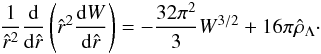 \begin{eqnarray} \frac{1}{\hat r^2}\frac{\rm d}{{\rm d}\hat r}\left(\hat r^2\frac{{\rm d}W}{{\rm d}\hat r}\right)=-\frac{32\pi^2}{3}W^{3/2}+16\pi\hat\rho_{\Lambda}\cdot \label{eq31} \end{eqnarray}