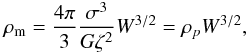 \begin{eqnarray} \rho_{\rm m} =\frac{4\pi}{3}\frac{\sigma^3}{G\zeta^2}W^{3/2}=\rho_p W^{3/2}, \label{eq31a} \end{eqnarray}