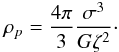 \begin{eqnarray} \rho_p =\frac{4\pi}{3}\frac{\sigma^3}{G\zeta^2}\cdot \label{eq31b} \end{eqnarray}
