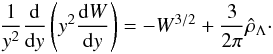 \begin{eqnarray} \frac{1}{y^2}\frac{\rm d}{{\rm d}y}\left(y^2\frac{{\rm d}W}{{\rm d}y}\right)=-W^{3/2}+\frac{3}{2\pi}\hat\rho_{\Lambda}\cdot \label{eq31d} \end{eqnarray}