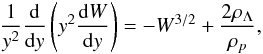 \begin{eqnarray} \frac{1}{y^2}\frac{\rm d}{{\rm d}y}\left(y^2\frac{{\rm d}W}{{\rm d}y}\right)=-W^{3/2}+\frac{2\rho_{\Lambda}}{\rho_p}, \label{eq31e} \end{eqnarray}