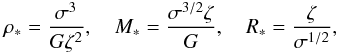 \begin{eqnarray} \rho_* =\frac{\sigma^3}{G\zeta^2}, \quad M_*=\frac{\sigma^{3/2}\zeta}{G}, \quad R_*=\frac{\zeta}{\sigma^{1/2}}, \label{eq37a} \end{eqnarray}