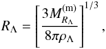 \begin{eqnarray} R_{\Lambda}=\left[\frac{3M^{\rm (m)}_{R_{\Lambda}}}{8\pi \rho_{\Lambda}}\right]^{1/3}, \label{eq38b} \end{eqnarray}