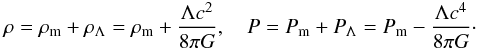 \begin{eqnarray} \rho=\rho_{\rm m} +\rho_\Lambda=\rho_{\rm m}+\frac{\Lambda c^2}{8\pi G},\quad P=P_{\rm m}+P_\Lambda=P_{\rm m}-\frac{\Lambda c^4}{8\pi G}\cdot \label{eq11} \end{eqnarray}