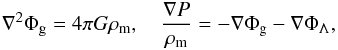 \begin{eqnarray} \nabla^2\Phi_{\rm g}=4\pi G\rho_{\rm m}, \quad \frac{{\bf{\nabla}} P}{\rho_{\rm m}}=- {\bf{\nabla}} \Phi_{\rm g} - {\bf{\nabla}} \Phi_\Lambda, \label{eq15} \end{eqnarray}
