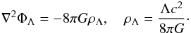 \begin{eqnarray} \nabla^2\Phi_\Lambda =-8\pi G \rho_\Lambda, \quad \rho_\Lambda=\frac{\Lambda c^2}{8\pi G}\cdot \label{eq16} \end{eqnarray}