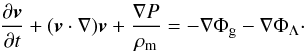 \begin{eqnarray} \frac{\partial{{\vec v}}}{\partial t}+ ({{\vec v}} \cdot {\bf{\nabla}}){{\vec v}} + \frac{{\bf{\nabla}} P}{\rho_{\rm m}}= -{\bf {\nabla}} \Phi_{\rm g}-{\bf{\nabla}} \Phi_\Lambda\cdot \label{eq17} \end{eqnarray}