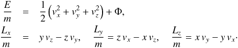 \begin{eqnarray} \frac{E}{m}&=&\frac{1}{2}\left(v_x^2+v_y^2+v_z^2\right)+\Phi,\nonumber\\ \frac{L_x}{m}&=&y\,v_z-z\,v_y,\quad \frac{L_y}{m}=z\,v_x-x\,v_z,\quad \frac{L_z}{m}=x\,v_y-y\,v_x\cdot \label{eq19} \end{eqnarray}