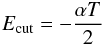 \begin{eqnarray} E_{\rm cut}=-\frac{\alpha T}{2} \label{eq21a} \end{eqnarray}