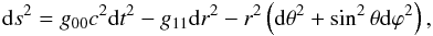 \begin{eqnarray} {\rm d}s^2=g_{00}c^2 {\rm d}t^2-g_{11}{\rm d}r^2-r^2 \left({\rm d}\theta^2+\sin^2\theta {\rm d}\varphi^2\right), \label{eq1} \end{eqnarray}