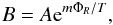 \begin{eqnarray} B=A{\rm e}^{m\Phi_R/T}, \label{eq21z} \end{eqnarray}