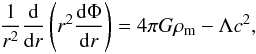 \begin{eqnarray} \frac{1}{r^2}\frac{\rm d}{{\rm d}r}\left(r^2\frac{{\rm d}\Phi}{{\rm d}r}\right)=4\pi G\rho_{\rm m} - \Lambda c^2, \label{eq26} \end{eqnarray}