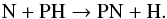 \begin{equation} \label{eq:PNformation} \text{N} + \text{PH} \to \text{PN} + \text{H}. \end{equation}