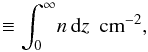 \appendix \setcounter{section}{1} \begin{equation} \equiv \int_0^{\infty} \! n \, \mathrm{d}z ~~ \text{cm}^{-2}, \end{equation}