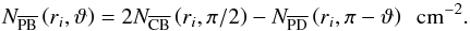 \appendix \setcounter{section}{1} \begin{equation} \label{eq:N_r_theta2} N_{ \overline{\text{PB}}} \left(r{_i}, \vartheta \right) = 2 N_{\overline{\text{CB}}} \left( r{_i},\pi /2 \right) - N_{\overline{\text{PD}}} \left(r{_i},\pi-\vartheta \right)~~\text{cm}^{-2}. \end{equation}