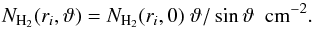 \begin{equation} \label{eq:N_H2_r_theta_Av} N_{\text{H}_2}(r_i,\vartheta) = N_{\text{H}_2}(r_i, 0)~\vartheta/\sin{\vartheta}~~\text{cm}^{-2}. \end{equation}