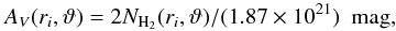 \begin{equation} \label{eq:Av_r_theta} A_{V}(r_i,\vartheta) = 2N_{\text{H}_2}(r_i,\vartheta)/(1.87 \times 10^{21})~~\text{mag}, \end{equation}