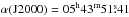 \hbox{$\alpha({\rm J2000}) = 05 ^{\rm h} 43 ^{\rm m} 51 \fs 41$}