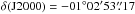 \hbox{$\delta({\rm J2000}) = -01 \degr 02 \arcmin 53 \farcs 17$}