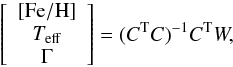 \begin{equation} \label{eq:refit} \left[\begin{array}{c} [{\rm Fe/H}] \\T_{\rm eff} \\ \Gamma \end{array}\right] = (C^{\rm T}C)^{-1}C^{\rm T}W, \end{equation}