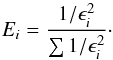 \begin{equation} E_{i} = \frac{1/\epsilon_{i}^{2}}{\sum{1/\epsilon_{i}^{2}}}\cdot \label{eq:weight} \end{equation}