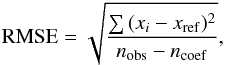 \begin{eqnarray} {\rm RMSE} = \sqrt{\frac{\sum{(x_{i}-x_{\rm ref})^{2}}}{n_{\rm obs}-n_{\rm coef}}}, \end{eqnarray}