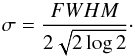 \begin{equation} \label{eq:fwhm} \sigma = \frac{FWHM}{2\sqrt{2\log{2}}}\cdot \end{equation}