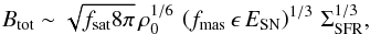 \begin{equation} \label{Schleicherformula} B_{\text{tot}} \sim \sqrt{f_{\text{sat}}8\pi} \, \rho^{1/6}_0 \, \left(f_{\text{mas}} \, \epsilon \, E_{\text{SN}} \right)^{1/3} \, \Sigma^{1/3}_{\text{SFR}}, \end{equation}